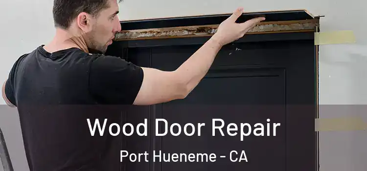 Wood Door Repair Port Hueneme - CA